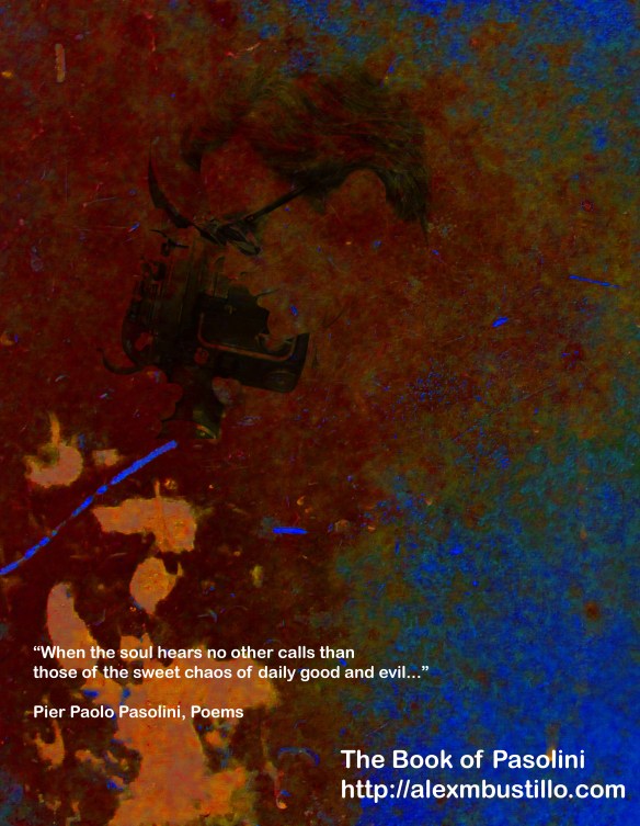 The Book of Pasolini: When The Souls Hears No Other Calls Than Those Of The Sweet Chaos