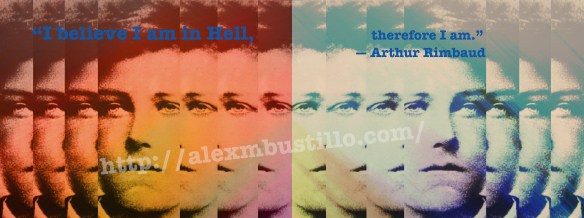 “I believe I am in Hell, therefore I am.”   ― Arthur Rimbaud