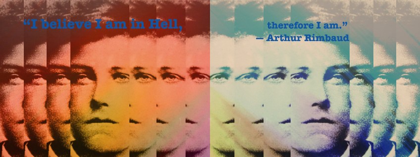 “I believe I am in Hell, therefore I am.”  ― Arthur Rimbaud
